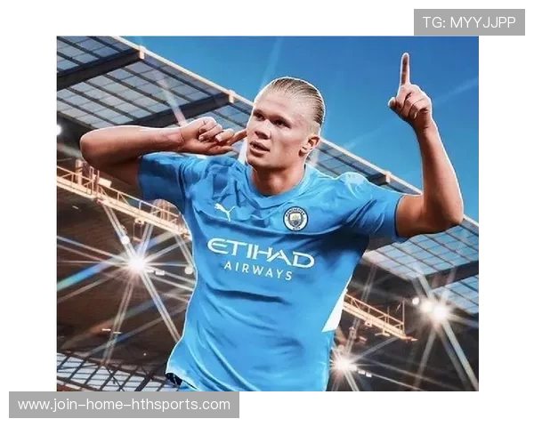 曼城哈兰德禁区射门手感持续火热丨引领蓝月亮锋线狂潮的终极武器 曼城哈兰德禁区射门手感持续火热丨引领蓝月亮锋线狂潮的终极武器